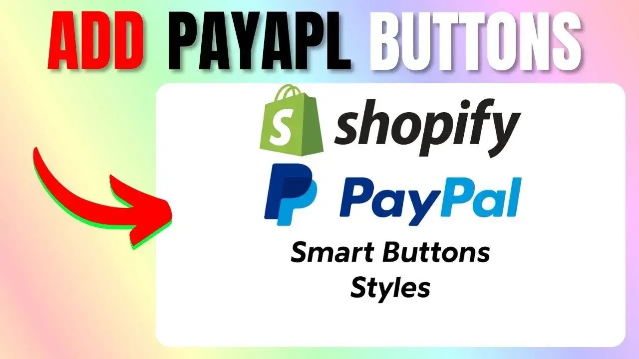 How to Add PayPal Smart Buttons to Your Shopify Store—A Step-by-Step Walk-Through